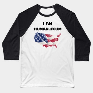 I Am Human Scum Anti Trump Baseball T-Shirt